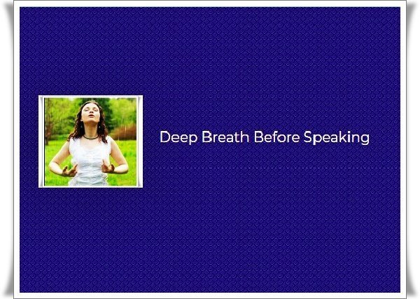 1 deep breath befroe speaking